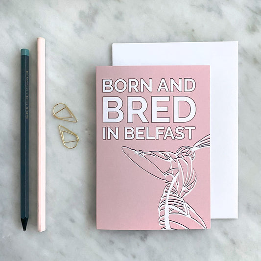 Born & Bred in Belfast Card
